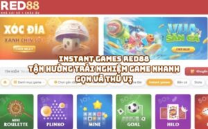 Instant Games RED88 - Tận Hưởng Trải Nghiệm Game Nhanh Gọn và Thú Vị